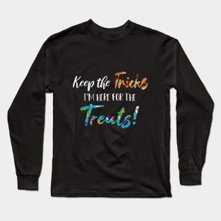 Keep The Tricks I'm Here For The Treats Halloween gift Long Sleeve T-Shirt